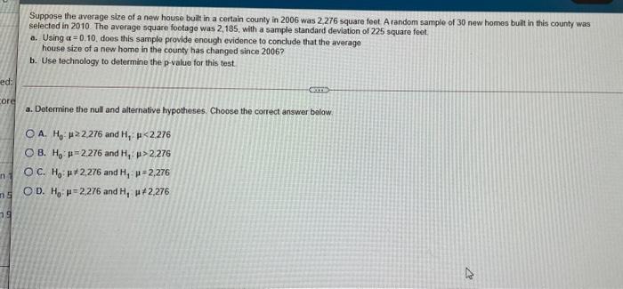 Suppose The Average Size Of A New House Built In A Certain County In 2006 Was 2 276 Square Feet Arandom Sample Of 30 New 2