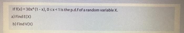 If F X 30x 1 X 0 Sx 1 Is The P D F Of A Random Variable X A Find E X B Find V X 1