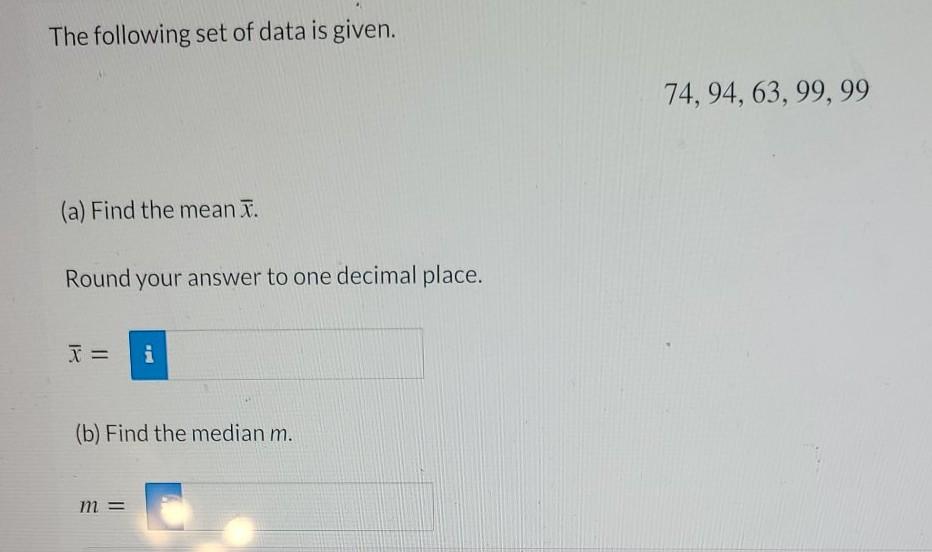 The Following Set Of Data Is Given 74 94 63 99 99 A Find The Mean I Round Your Answer To One Decimal Place I 1
