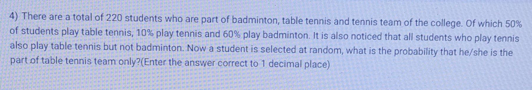 4 There Are A Total Of 220 Students Who Are Part Of Badminton Table Tennis And Tennis Team Of The College Of Which 50 1