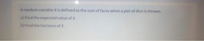 Arandom Variable X Is Defined As The Sum Of Faces When A Pair Of Dice Is Thrown A Find The Expected Value Of X B Fin 1