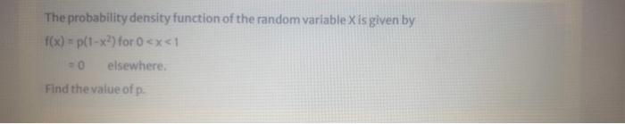 The Probability Density Function Of The Random Variablex Is Given By F X P 1 X2 For 0 X 1 0 Elsewhere Find The V 1
