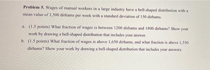 Problem 5 Wages Of Manual Workers In A Large Industry Have A Bell Shaped Distribution With A Mean Value Of 1 500 Dirham 1