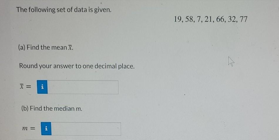 The Following Set Of Data Is Given 19 58 7 21 66 32 77 A Find The Mean Round Your Answer To One Decimal Place 1