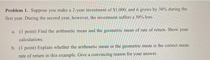 Problem 1 Suppose You Make A 2 Year Investment Of 1 000 And It Grows By 30 During The First Year During The Second 1