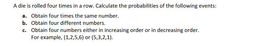 A Die Is Rolled Four Times In A Row Calculate The Probabilities Of The Following Events A Obtain Four Times The Same 1