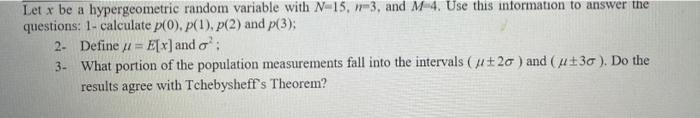 Let X Be A Hypergeometric Random Variable With N 15 R3 And M 4 Use This Information To Answer The Questions 1 Calcu 1