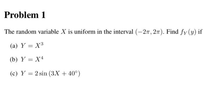 Problem 1 The Random Variable X Is Uniform In The Interval 27 27 Find Fy Y If A Y X3 B Y X4 C Y 2 Sin 1