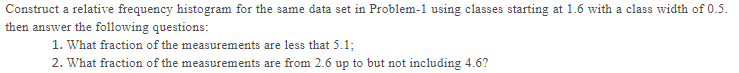 Construct A Relative Frequency Histogram For The Same Data Set In Problem 1 Using Classes Starting At 1 6 With A Class W 1