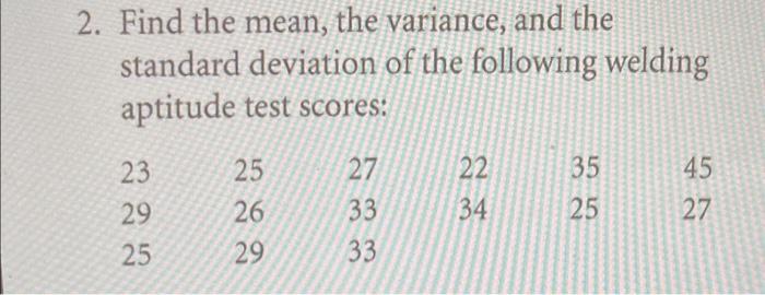2 Find The Mean The Variance And The Standard Deviation Of The Following Welding Aptitude Test Scores 45 23 29 25 26 1