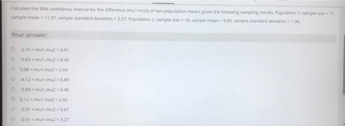 Calculate The 99 Confidence Interval For The Difference Mut Mu2 Of Two Population Means Given The Following Sampling R 1