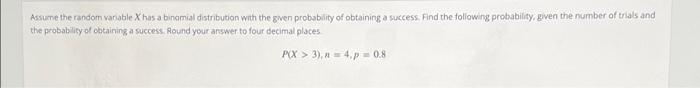 Assume The Random Variable Xhosa Binomial Distribution With The Given Probability Of Obtaining A Success Find The Follo 1