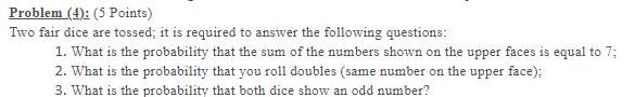 Problem 4 5 Points Two Fair Dice Are Tossed It Is Required To Answer The Following Questions 1 What Is The Proba 1