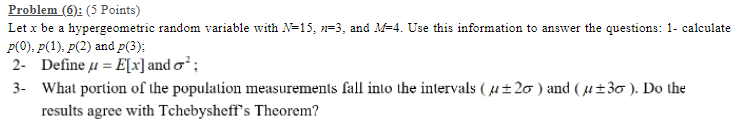 Problem 6 5 Points Let X Be A Hypergeometric Random Variable With N 15 N 3 And M 4 Use This Information To Answe 1