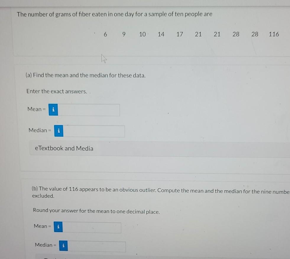 The Number Of Grams Of Fiber Eaten In One Day For A Sample Of Ten People Are 6 9 10 14 17 21 21 28 28 116 A Find The M 1