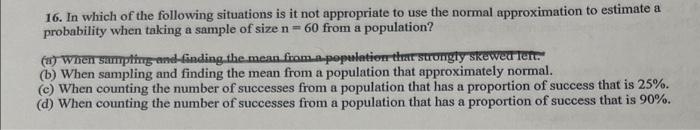 16 In Which Of The Following Situations Is It Not Appropriate To Use The Normal Approximation To Estimate A Probability 1