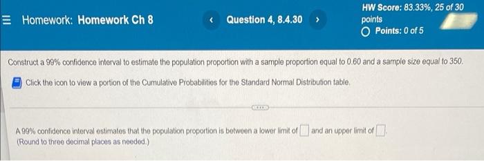 Homework Homework Ch 8 Question 4 8 4 30 Hw Score 83 33 25 Of 30 Points Points 0 Of 5 Construct A 99 Confiden 1