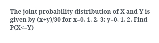 The Joint Probability Distribution Of X And Y Is Given By X Y 30 For X 0 1 2 3 Y 0 1 2 Find P X Y 1
