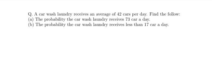 Q A Car Wash Laundry Receives An Average Of 42 Cars Per Day Find The Follow A The Probability The Car Wash Laundry 1