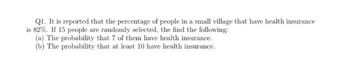 Ql It Is Reported That The Percentage Of People In A Small Village That Have Health Insurance Is 82 If 15 People Are 1