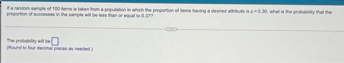 If A Random Sample Of 100 Items Is Taken From A Population In Which The Proportion Of Items Having A Desired Attribute I 1