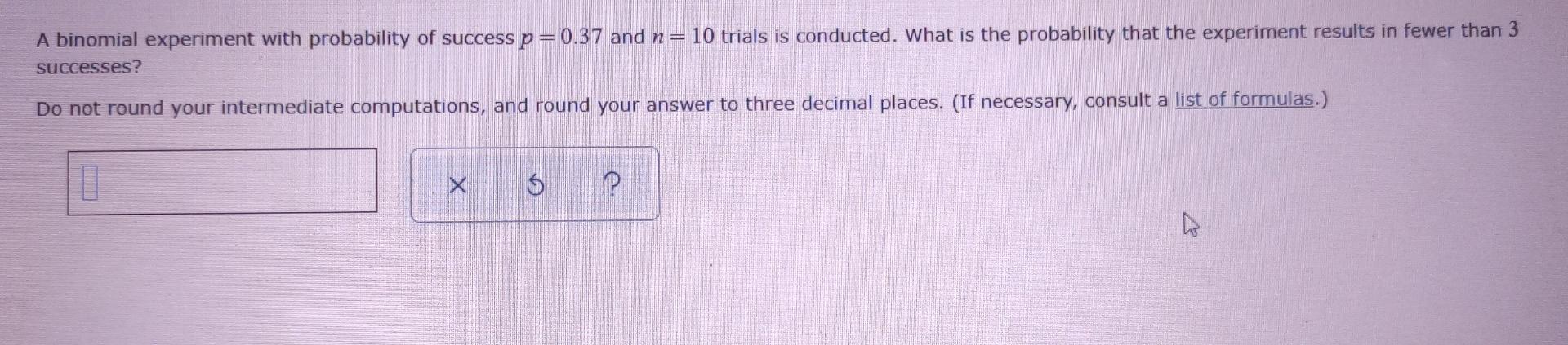 A Binomial Experiment With Probability Of Success P 0 37 And N 10 Trials Is Conducted What Is The Probability That The 1
