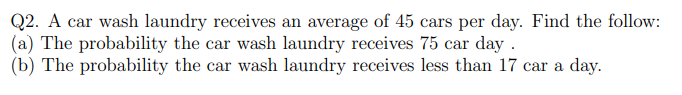 Q2 A Car Wash Laundry Receives An Average Of 45 Cars Per Day Find The Follow A The Probability The Car Wash Laundry 1