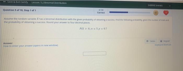 Save Exit Certify Lesson 5 2 Binomial Distribution Sherrie Smanns Question 5 Of 10 Step 1 Of 1 4 50 Correct Assume 1