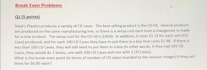 Break Even Problems Q1 5 Points Stew S Plastics Produces A Variety Of Cd Cases The Best Selling Product Is The Cd 50 1