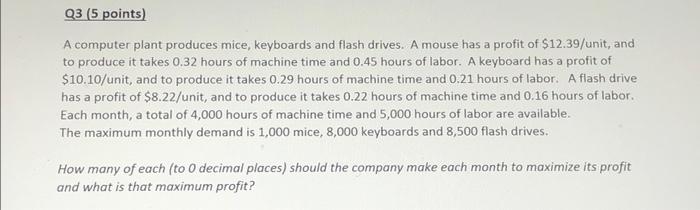 Q3 5 Points A Computer Plant Produces Mice Keyboards And Flash Drives A Mouse Has A Profit Of 12 39 Unit And To Pr 1