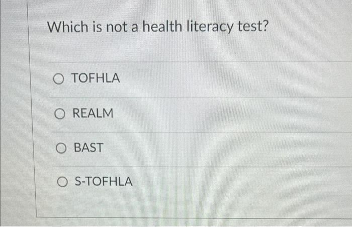 Which Is Not A Health Literacy Test O Tofhla O Realm O Bast O S Tofhla An Organization That Depends On The Services O 1