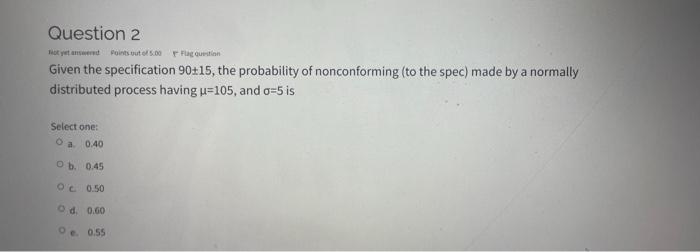 Question 2 Boty Med Points Out Of 5 00 Fugust Given The Specification 90 15 The Probability Of Nonconforming To The Sp 1