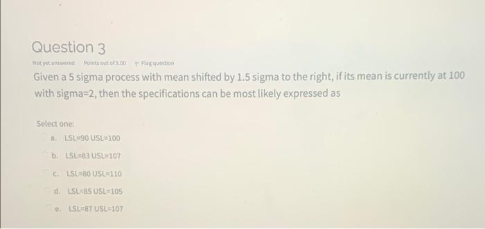 Flag Question Question 3 Not Yet Wired Points Out Of 5 00 Given A 5 Sigma Process With Mean Shifted By 1 5 Sigma To The 1
