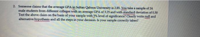 2 Someone Claims That The Average Gpa In Sultan Qaboos University Is 2 85 You Take A Sample Of 24 Male Students From D 1