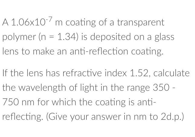 A 1 06x10 7 M Coating Of A Transparent Polymer N 1 34 Is Deposited On A Glass Lens To Make An Anti Reflection Coatin 1