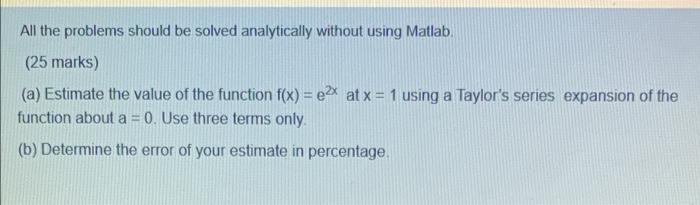 All The Problems Should Be Solved Analytically Without Using Matlab 25 Marks A Estimate The Value Of The Function F 1