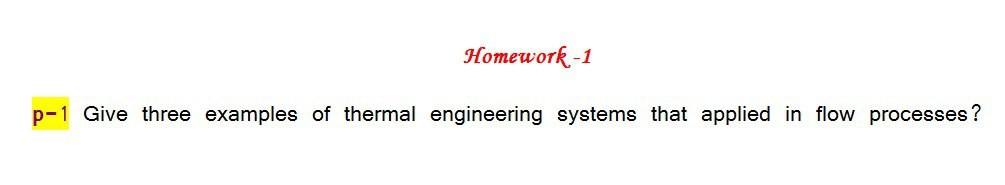 Homework 1 P 1 Give Three Examples Of Thermal Engineering Systems That Applied In Flow Processes 1