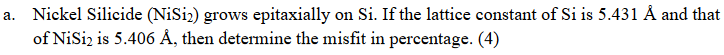 A Nickel Silicide Nisi Grows Epitaxially On Si If The Lattice Constant Of Si Is 5 431 A And That Of Nisiz Is 5 406 1