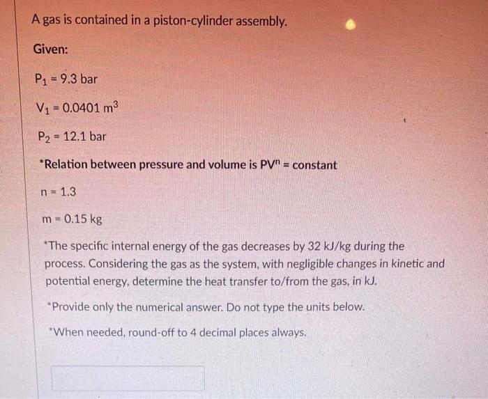 A Gas Is Contained In A Piston Cylinder Assembly Given P1 9 3 Bar V1 0 0401 M3 P2 12 1 Bar Relation Between Pr 1