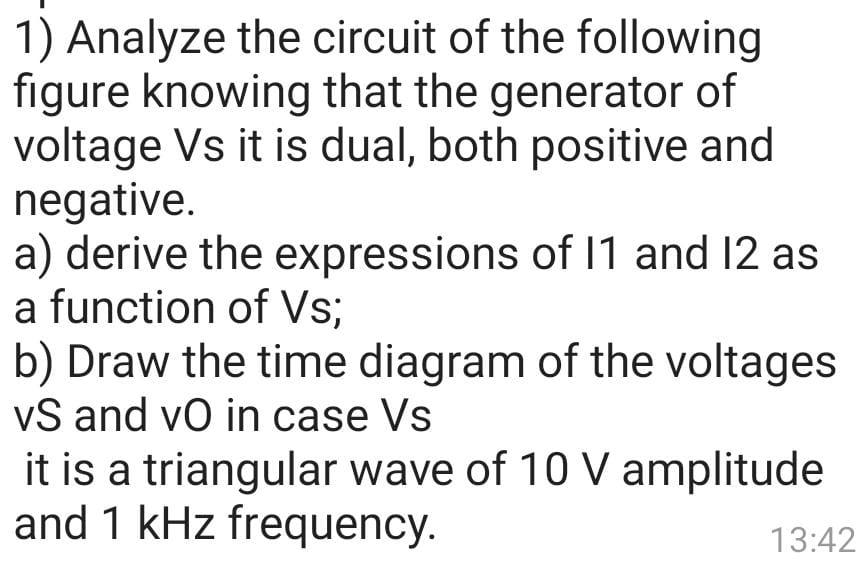 1 Analyze The Circuit Of The Following Figure Knowing That The Generator Of Voltage Vs It Is Dual Both Positive And Ne 1