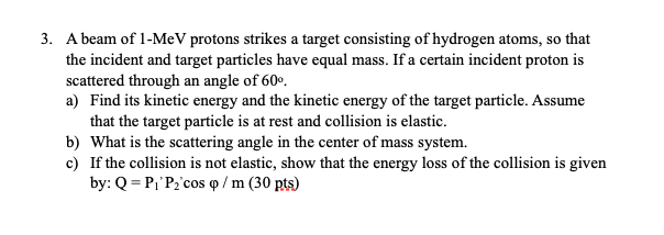 3 A Beam Of 1 Mev Protons Strikes A Target Consisting Of Hydrogen Atoms So That The Incident And Target Particles Have 1
