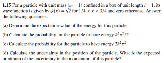 1 15 For A Particle With Unit Mass M 1 Confined In A Box Of Unit Length 1 1 Its Wavefunction Is Given By 4 X 1