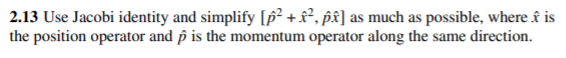 2 13 Use Jacobi Identity And Simplify F2 Pe As Much As Possible Where I Is The Position Operator And P Is The Mome 1