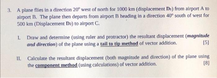 3 A Plane Flies In A Direction 20 West Of North For 1000 Km Displacement Di From Airport A To Airport B The Plane T 1
