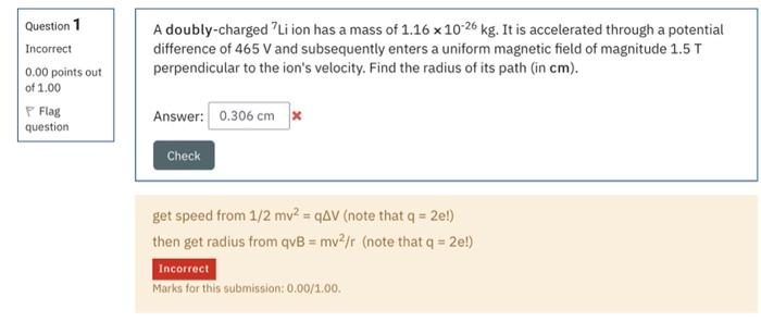 Question 1 Incorrect 0 00 Points Out Of 1 00 Flag Question A Doubly Charged Li Ion Has A Mass Of 1 16 X 10 26 Kg It Is 1