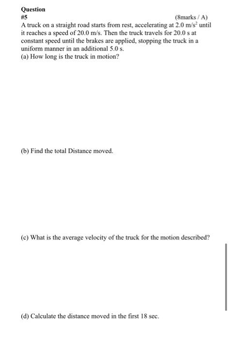 Question 5 Smarks A A Truck On A Straight Road Starts From Rest Accelerating At 2 0 M S Until It Reaches A Speed Of 1