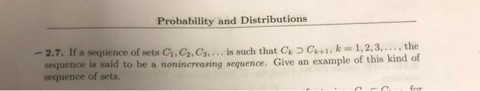 Probability And Distributions 2 7 If A Sequence Of Sets C C2 C3 Is Such That Ccx 1 K 1 2 3 The Sequence Is 1