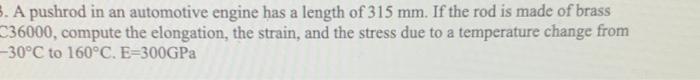 A Pushrod In An Automotive Engine Has A Length Of 315 Mm If The Rod Is Made Of Brass C36000 Compute The Elongation Th 1