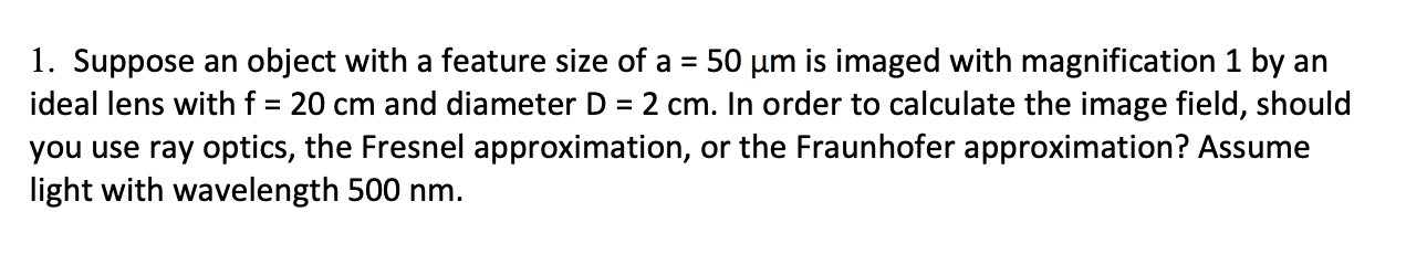 1 Suppose An Object With A Feature Size Of A 50 Um Is Imaged With Magnification 1 By An Ideal Lens With F 20 Cm A 1