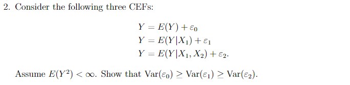 2 Consider The Following Three Cefs Y E Y E0 Y E Y X E1 Y E Y X1 X2 E2 Assume E Y2 Var 81 Var 2 1